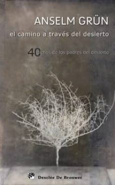 el camino a traves del desierto: 40 dichas de los padres del desi erto-anselm grum-9788433023957