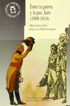 entre la guerra y la paz jaen (1808-1814)-manuel lopez perez-isidoro lara martin portugues-9788433818157