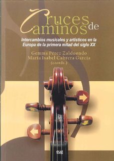 cruces de caminos: intercambios musicales y artisticos en la euro pa de la primera mitad del siglo xx-gemma perez zalduondo-9788433851857