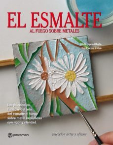 artes &amp; oficios. el esmalte al fuego sobre metales. las principales técnicas del arte del esmalte al fuego sobre metal explicadas con rigor y claridad (ebook)-nuria lopez ribalta-eva pascual i miro-9788434299757