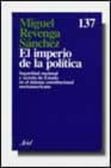 el imperio de la politica seguridad nacional y secreto de estado en el sisitema consti-9788434411357