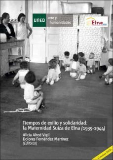 tiempos de exilio y solidaridad: la maternidad suiza de elna (193 9-1944)-9788436267457