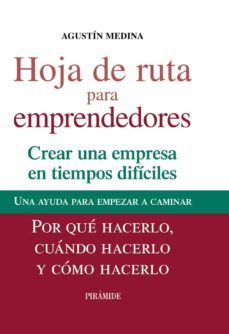 hoja de ruta para emprendedores: crear una empresa en tiempos dif iciles: por que hacerlo, cuando hacerlo y como hacerlo: una ayuda para empezar a caminar-9788436826357