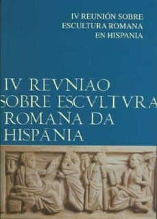 actas de la iv reunion sobre escultura romana en hispania= iv reu niao sobre escultura romana da hispania (facultade de belas-artes de lisboa. universidade de lisboa. 7, 8 & 9 fevreiro-2002)-trinidad nogales basarrate-9788436938357