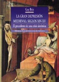 la gran depresion medieval, siglos xiv-xv. el precedente de una c risis sistematica-9788437045757