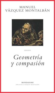 geometria y compasion-manuel vazquez montalban-9788439709657