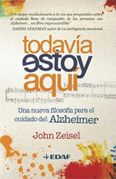 todavia estoy aqui: una nueva filosofia para el cuidado del alzhe imer-john zeisel-9788441426757