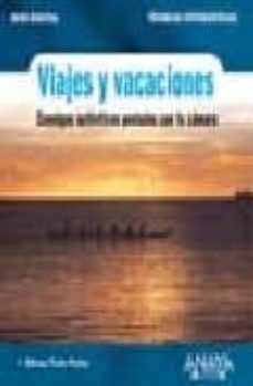 viajes y vacaciones: consigue autenticas postales con tu camara ( tecnicas fotograficas) (ocio digital)-9788441518957