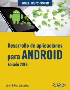 desarrollo de aplicaciones para android (ed. 2013) (manual impres cindible)-joan ribas lequerica-9788441533257