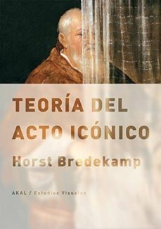 teoria del acto iconico-horst bredekamp-9788446038757