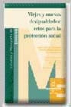 viejas y nuevas desigualdades: retos para la proteccion social-ana m. guillen rodriguez-santiago alvarez garcia-9788447019557