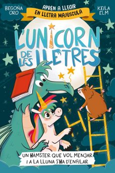 l unicorn de les lletres 5 - un hàmster que vol menjar i a la llu na s ha d enfilar-begoña oro-9788448871857