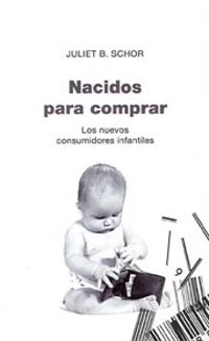 nacidos para comprar: los nuevos consumidores infantiles-9788449318757