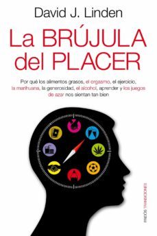 la brujula del placer: por que los alimentos grasos, el orgasmo, el ejercicio, la marihuana, la generosidad, el alcohol, aprender y los juegos de azar nos sientan tan bien-david j. linden-9788449326257