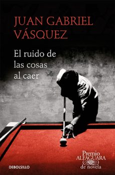 el ruido de las cosas al caer (premio alfaguara de novela 2011)-juan gabriel vasquez-9788466353557