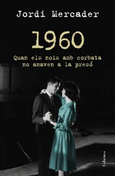 1960: quan els nois amb corbata no anaven a la preso-jordi mercader-9788466418157
