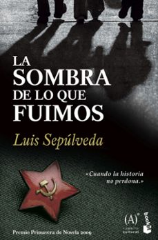 la sombra de lo que fuimos (premio primavera de novela 2009)-luis sepulveda-9788467032857