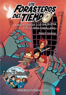 forasteros del tiempo 2: aventura de los balbuena y el ultimo caballero-roberto santiago-9788467582857