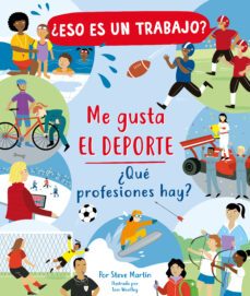 ¿eso es un trabajo? me gusta el deporte: ¿que profesiones hay?-steve martin-9788468348957