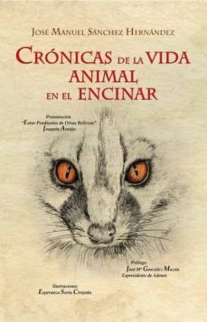 cronicas de la vida animal en el encinar. en las dehesas del camp o arañuelo-jose manuel sanchez hernandez-9788468500157