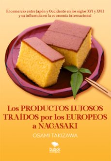 los productos lujosos traidos por los europeos a nagasaki (ebook)-osami takizawa-9788468577357