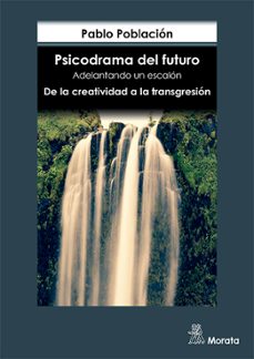 psicodrama del futuro. adelantando un escalon. de la creatividad a la transgresion-pablo poblacion-9788471129857