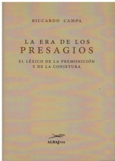 la era de los presagios: el lexico de la premonicion y de la conjetura-riccardo campa-9788472743557