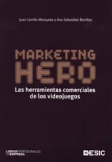 marketing hero: las herramientas comerciales de los videojuegos-juan carrillo marqueta-ana sebastian morillas-9788473566957