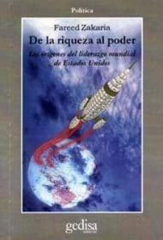 de la riqueza al poder: los origenes de liderazgo mundial de esta dos unidos-fareed zakaria-9788474327557