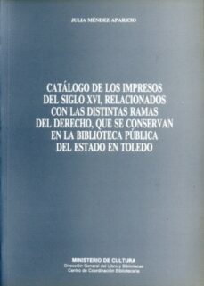 catalogo de los impresos del s. xvi relacionados con las distinta s ramas del der-julia mendez aparicio-9788474837957