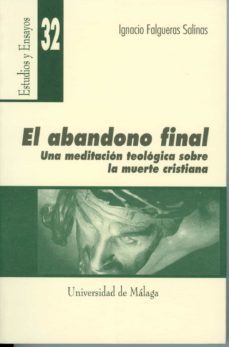el abandono final: una meditacion teologica sobre la muerte crist iana-9788474967357