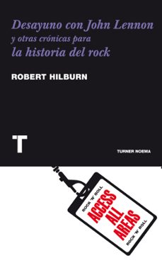desayuno con john lennon: y otras cronicas para la historia del r ock-robert hilburn-9788475069357