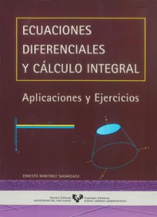 ecuaciones diferenciales y calculo integral: aplicaciones y ejerc icios-ernesto martinez sagarzazu-9788475858357