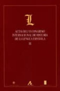 actas del vi congreso internacional de historia de la lengua espa ñola (vol. i)-9788476356357