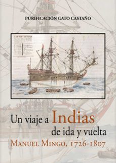 un viaje a indias de ida y vuelta. manuel mingo 1726-1807-purificacion gato castaño-9788477239857