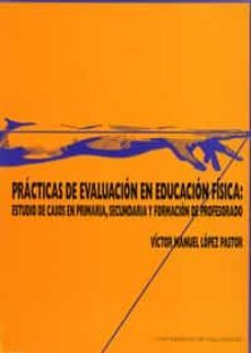 practicas de evaluacion en educacion fisica: estudio de casos en primaria, secundaria y formacion del profesorado-9788477629757