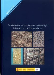 estudio sobre las propiedades de hormigon fabricado con aridos re ciclados-9788477905257