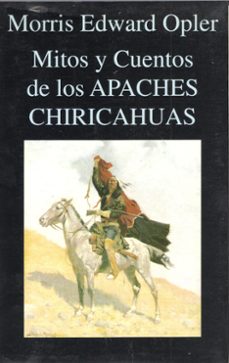 mitos y cuentos de los apaches chiricahuas-morris edward opler-9788478131457