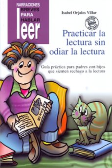 practicar la lectura sin odiar la lectura: guia practica para pad res con hijos que sienten rechazo a la lectura (incluye cd)-9788478695157