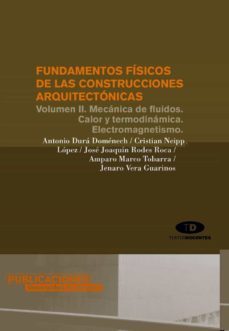 fundamentos fisicos de las construcciones arquitectonicas (vol. i i): mecanica de fluidos. calor y termodinamica. electromagnetismo-antonio dura domenech-9788479088057
