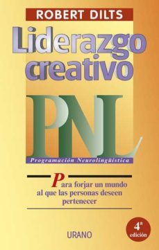liderazgo creativo: programacion neurolinguistica (pnl) para forj ar un mundo al que las personas deseen pertenecer-9788479532857