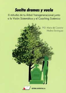 suelta dramas y vuela .el estudio de tu arbol transgeneracional junto a la vision sistemica y el coaching sistemico-maria del castañar-9788479915957