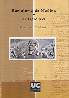 bartolome de medina y el siglo xvi-manuel castillo martos-9788481029857
