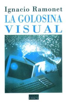 la golosina visual-ignacio ramonet-9788483063057