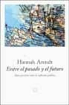 entre el pasado y el futuro: ocho ejercicios sobre la reflexion p olitica-hannah arendt-9788483075357