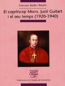 el coprincep mons: justi guitart i el seu temps (1920-1940)-francesc badia-9788484159957