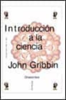 introduccion a la ciencia: una guia para todos (o casi)-john gribbin-9788484320357