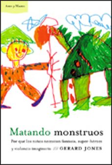 matando monstruos: por que los niños necesitan fantasia, superher oes y violencia imaginaria-9788484325857