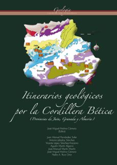 itinerarios geologicos por la cordillera betica (provincia de jae n, granada y almeria)-jose miguel molina camara-9788484394457
