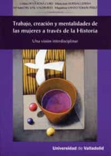 trabajo, creacion y mentalidades de las mujeres a traves de la hi istoria. una vision interdisciplinar-cristina de la rosa cubo-9788484486657